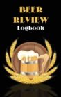 Beer Review Logbook : Beer Tasting Journal, Perfect Gift for Beer Lovers - Book