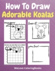 How To Draw Adorable Koalas : A Step-by-Step Drawing and Activity Book for Kids to Learn to Draw Adorable Koalas - Book
