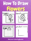 How To Draw Flowers : Awesome Flowers Coloring Book Adorable Flowers Coloring Pages for Kids 25 Incredibly Cute and Lovable Flowers - Book