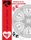 Mandalas de San Valentin Libro para Colorear : Dibujos para Colorear de San Valentin para Adolescentes y Adultos, Mandalas romanticas con rosas, Corazones y Palabras de Amor, El amor esta en todas par - Book