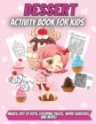 Dessert Activity Book For Kids : A sweet workbook with learning activities: Mazes, Dot to Dots, Coloring Pages, Word Searches, and more! - Book