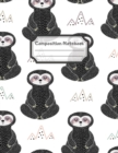 Composition Notebook : Wide Ruled Lined Paper: Large Size 8.5x11 Inches, 110 pages. Notebook Journal: Thinking Meditating Sloths Workbook for Children Preschoolers Students Teens Kids for School Writi - Book