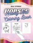 Horses Activity And Coloring Book : Awesome Children Activity and Coloring Book for Girls & Boys, Dot-to-Dot, Mazes, Copy the Picture and more. - Book