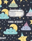 Composition Notebook : Wide Ruled Lined Paper: Large Size 8.5x11 Inches, 110 pages. Notebook Journal: Goodnight Night Sky Workbook for Children Preschoolers Students Teens Kids for School Writing Note - Book