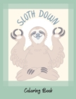 Sloth Down-Grow your own sloth- An Adult Coloring Book with Lazy Sloths, Adorable Sloths, Funny Sloths- Coloring book- - Book