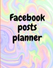 Facebook posts planner : Organizer to Plan All Your Posts & Content - Book