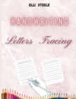 Handwriting Letters Tracing : Easy Handwriting Letters Book for Beginners Workbook. - Book