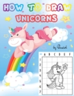 How to Draw Unicorns : Step-by-Step Drawing Book for Kids Ages 4-8 22 Magical Unicorns Learn to Draw Unicorns for Kids - Book