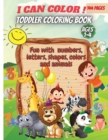 I Can Color!-Toddler Coloring Book : Fun with Numbers, Letters, Shapes, Colors, Animals: Big Activity Workbook for Toddlers & Kids - Book