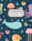 Composition Notebook : Wide Ruled Lined Paper: Large Size 8.5x11 Inches, 110 pages. Notebook Journal: Sea Marine Life Workbook for Children Preschoolers Students Teens Kids for School Writing Notes - Book