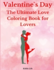 Valentine`s Day : The Ultimate Love Coloring Book for Lovers: Amazing Valentine`s Day Coloring Book with Cute and Relaxing Coloring Pages for Adults - Book