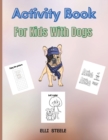 Activity Book For Kids With Dogs : A Fun Kid Workbook Game For Learning, Coloring, Mazes, Dot to Dot and More - Book