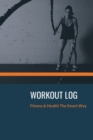 Workout Log : Workout Journal for Everyday Tracking Fitness Girl Training Cover 6x9 Inches, 102 pages. - Book