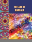 The Art of Mandala : Adult Coloring Book Featuring Beautiful Mandalas Designed to Soothe the Soul - Book