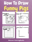 How To Draw Funny Pigs : A Step-by-Step Drawing and Activity Book for Kids to Learn to Draw Funny Pigs - Book