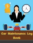 Car Maintenance Log Book : Vehicle and Automobile service and oil change logbook Track repair, modification, mileage expenses and mechanical work on your car or truck - Book