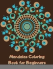 Mandalas Coloring Book for Beginners : Simple, Easy and Less Complex Mandala Patterns to Color for Seniors, Adults, and Kids - Book