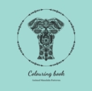 Colouring Book. Animal Mandala Patterns : Adult Colouring Book For Relaxation. Stress Relieving Patterns. 8.5x8.5 Inches, 38 pages. - Book