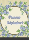Flower Alphabet : HARDCOVER Add Interest and Texture to Journals, Drawings, Doodles, and Crafts - Book