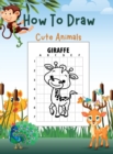 How To Draw Cute Animals : Children's Draw book full of happy, smiling, beautiful Animals For anyone who loves Animals - Book