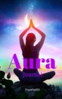 Aura Journal : Guided workbook for Aura Reading Workbook for Energy Healers and Reiki PractitionersHardcover 124 pages6x9 Inches - Book