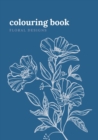 Colouring Book. Floral Designs : Adult Colouring Book with Floral Designs for Relaxation. 7x10 Inches, 120 pages. - Book