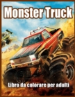 Monster Truck Libro da Colorare per Adulti : Libro da Colorare per Alleviare lo Stress e Rilassarsi - Book