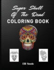 Sugar Skull Of The Dead Coloring Book : Beautiful Skull Coloring Book For Adults With Awesome Designs - Book