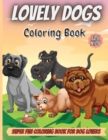 Lovely Dogs Coloring Book : Cute Dogs Coloring Book for Kids Toddlers Preschool Boys and Girls Ages 6-12 - Book