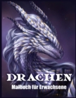 Drachen Malbuch Fur Erwachsene : Drachendesign und Muster fur Stressabbau und Entspannung (Fantasy Malbucher) - Book