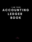I Am Your Accounting Ledger Book : Simple Account Recorder Tracker Logbook - Budget Organizer Tracker - Book