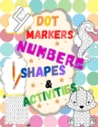 Dot Markers : Numbers, Shapes & Activities - Learn the Numbers. Great Dot Art, Perfect as Marker Activity Book, Art Paint and Activity Book.: Numbers, Shapes & Activities - - Book