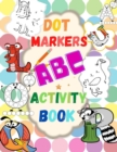 Dot Markers ABC Activity Book - Learn the Alphabet. Great Dot Art, Perfect as Marker Activity Book, Art Paint and Activity Book. - Book