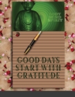 Good Days Start With Gratitude : A 120 days Guide To Cultivate An Attitude Of Gratitude: Gratitude Journal - Book