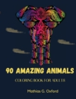 90 Amazing Animals : Great Adult Coloring Book for Relaxation & Stress Relief World's Most Beautiful Animals, Magnificent Animals Designed to Soothe the Soul. - Book