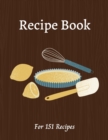 Blank Recipe Book : All you need in one place - Write down all your recipes - For 151 recipes - 8.5 x 11 inches - 201 pages - Numbered Pages and Blank Content - Book