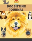 Dog Sitting Journal : Pet Owner Record Book, Train Your Service Puppy Journal, Keep Instructor Details Logbook, Tracking Progress Information Notebook, Gift - Book