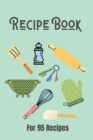 Blank Recipe Book : Write down all your recipes - For 95 recipes - Small format 6 x 9 inches - 190 pages - Numbered Pages and Blank Content - Book