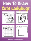 How To Draw Cute Ladybugs : A Step-by-Step Drawing and Activity Book for Kids to Learn to Draw Cute Ladybugs - Book