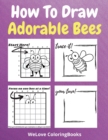 How To Draw Adorable Bees : A Step-by-Step Drawing and Activity Book for Kids to Learn to Draw Adorable Bees - Book