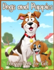 Dogs and Puppies Coloring Book For Kids : Beautiful Coloring Book for For Toddlers, Preschoolers, Kids, Boys and Girls (Cute Animals Coloring Books) - Book