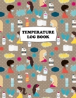 Temperature Log Book : Body Temperature Monitoring Log Sheets Tracker, Employees, Patients, Visitors, Staff Temperature Control, White Paper, 8.5&#8243; x 11&#8243;, 120 Pages - Book