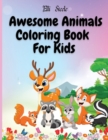 Awesome Animals Coloring Book For Kids : Cute animals coloring book for boys and girls, easy and fun coloring pages. - Book