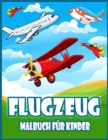 Flugzeug Malbuch Fur Kinder : Erstaunliches Malbuch fur Kleinkinder und Kinder mit Flugzeugen, Hubschraubern, Dusenjagern und Mehr - Book