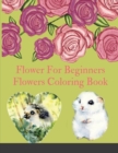 Flower For Beginners : Flowers Coloring Book - Flowers Coloring Book For Kids. 92 Story Paper Pages. 8.5 in x 11 in Cover. - Book