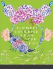 Flowers Coloring Book For Kids : A Children's Coloring Book Simple & Fun Doodles of Real Flowers For Kids - Book