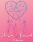 Dream Journal For Women With Heart Dreamcatcher Cover : Amazing Dream Activity Tracking Journal For Women Of All Ages. Daily Dream Journaling To Start Happiness, Self-Care And Balance In Life. Perfect - Book