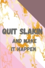 Quit Slakin and Make it Happen - Book