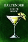 Bartender Recipe Book : Amazing Bartender Book Of Drinks, Perfect To Record Your Cocktail Recipes with Ingredients, Cocktail Recipes Notebook!!! - Book