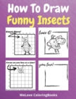 How To Draw Funny Insects : A Step-by-Step Drawing and Activity Book for Kids to Learn to Draw Funny Insects - Book